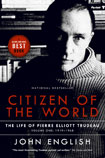 John English, Citizen of the World: The Life of Pierre Elliott, Volume One: 1919-1968, Random House, 2006, 576 pages