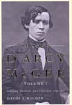 David A. Wilson, Thomas D’Arcy McGee, Volume 1 Passion, Reason, and Politics 1825–1857. Montreal & Kingston: McGill–Queen’s University Press, 2008, 448 pages 